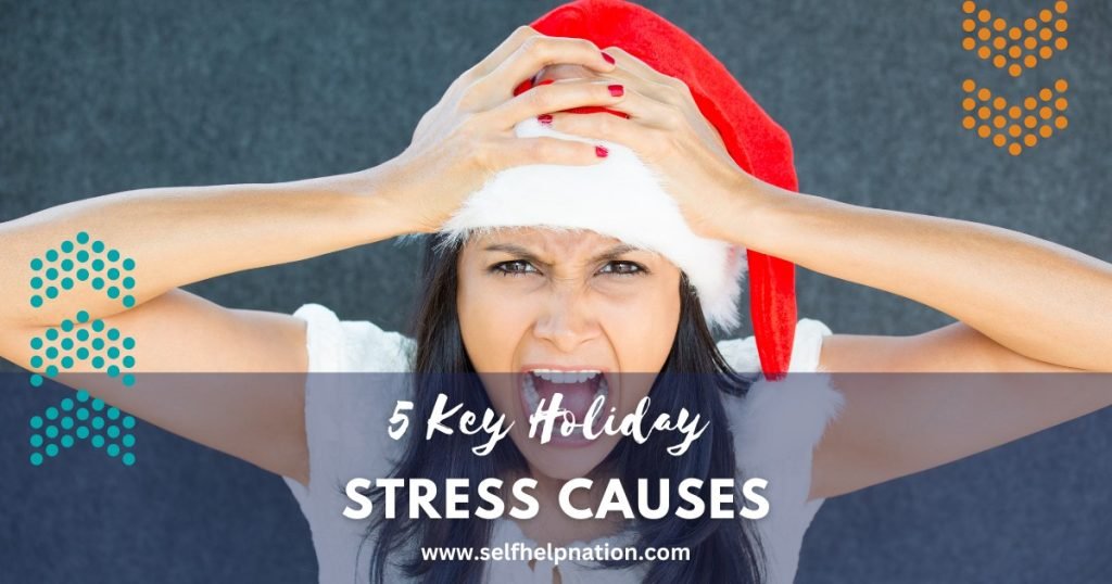 5 Key Holiday Stress Causes and How to Deal with Them