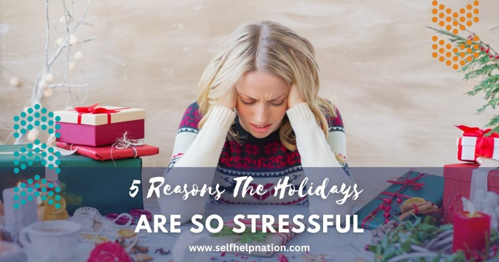 5 Reasons The Holidays Are So Stressful